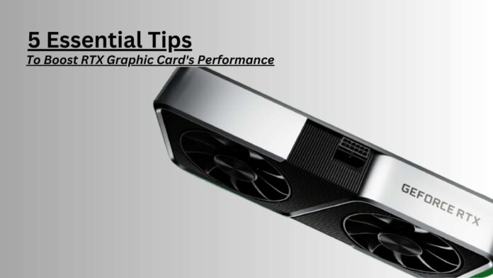 Enhance the Performance of Your RTX Graphics Card