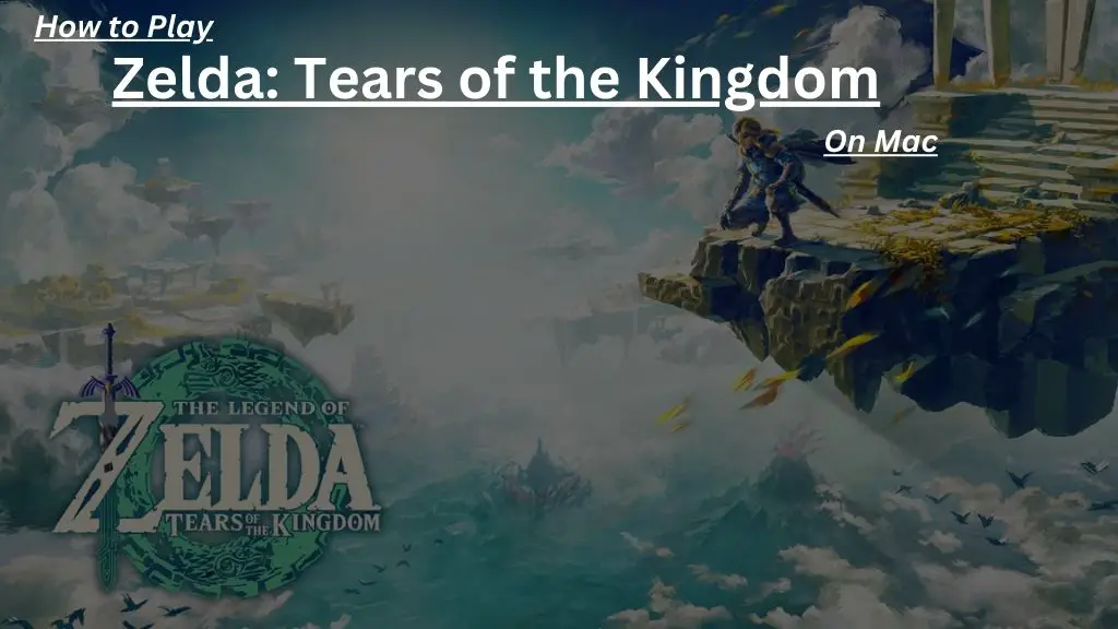 How to play Zelda: Tears of the Kingdom on Mac