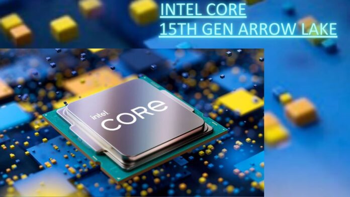 Intel 15th Gen Arrow Lake CPU