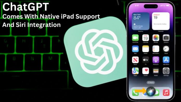 OpenAI's ChatGPT App Receives Major Update with Native iPad Support and Siri Integration