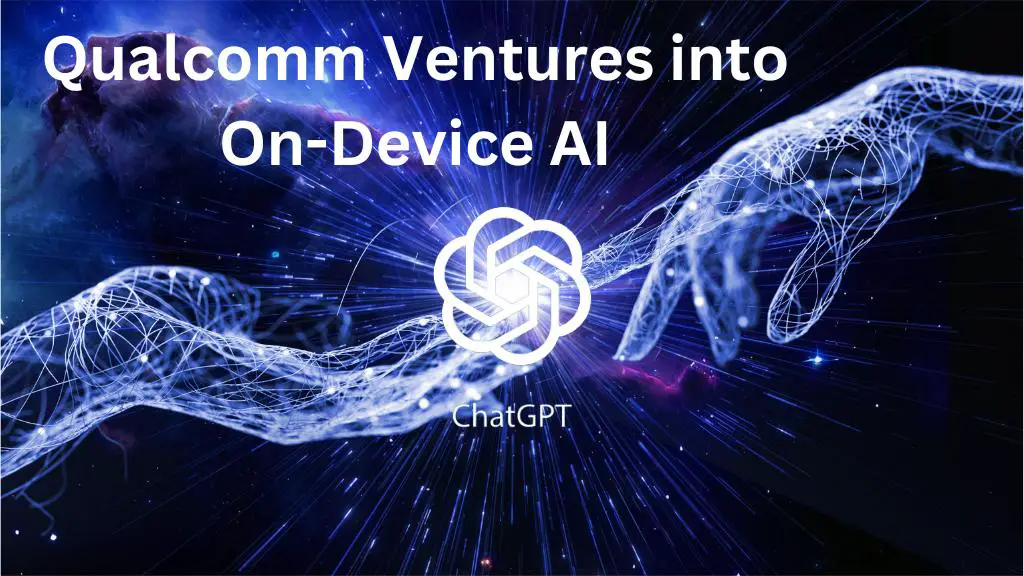 Qualcomm Ventures into On-Device AI: Enabling GPT-4 and DALL-E2 on Smartphones